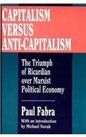 Capitalism Versus Anti-Capitalism: The Triumph of Ricardian Over Marxian Political Economy