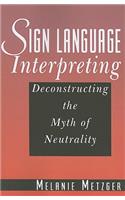Sign Language Interpreting - Deconstructing the Myth of Neutrality