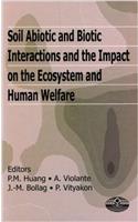 Soil Abiotic and Biotic Interactions and the Impact on the Ecosystem and Human Welfare