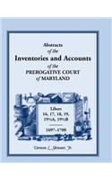 Abstracts of the Inventories and Accounts of the Prerogative Court of Maryland, 1697-1700 Libers 16, 17, 18, 19, 191/2a, 191/2b