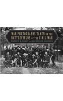 War Photographs Taken on the Battlefields of the Civil War