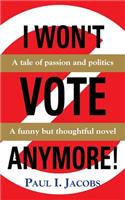 I Won't Vote Anymore! a Tale of Passion and Politics