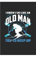 I Know I Ski Like An Old Man Try to Keep Up: Funny Ski Gift 6X9 Graph Paper Journal