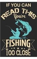 If you can read this you're fishing too close
