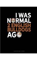 I Was Normal 2 English Bulldogs Ago