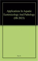 Applications In Aquatic Ecotoxicology And Pathology (Hb 2023)