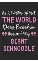 As A Matter Of Fact The World Does Revolve Around My Giant Schnoodle
