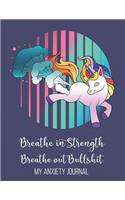 Breathe In Strength Breathe Out Bullshit My Anxiety Journal: Funny Anxiety Workbook Journal For Teens and Adult, Mental Health Guided Journal For Self-Reflection, Stress Relief Gifts, Thoughtful Gifts For Teen