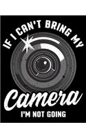 If I Can't Bring My Camera I'm Not Going: If I Can't Bring My Camera I'm Not Going Photographer 2020-2021 Weekly Planner & Gratitude Journal (110 Pages, 8" x 10") Blank Sections For Writing 