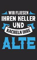 Wir Fliesen Ihren Keller Und Kacheln Ihre Alte: Din A5 Heft (Liniert) Mit Linien Für Fliesenleger - Notizbuch Tagebuch Planer Plattenleger - Notiz Buch Geschenk Journal Fliesenlegerei Handwerker F