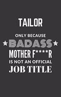 Tailor Only Because Badass Mother F****R Is Not An Official Job Title Notebook: Lined Journal, 120 Pages, 6 x 9, Matte Finish