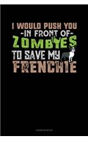 I Would Push You In Front Of Zombies To Save My Frenchie: Address Book(1196 Address Book)
