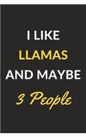 I Like Llamas And Maybe 3 People: Llamas Journal Notebook to Write Down Things, Take Notes, Record Plans or Keep Track of Habits (6" x 9" - 120 Pages)