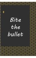 Bite the bullet