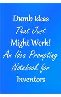 Dumb Ideas that Just Might Work!
