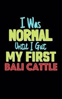 I Was Normal Until I Got My First Bali Cattle Notebook - Bali Cattle Lovers and Animals Owners: Lined Notebook / Journal Gift, 120 Pages, 6x9, Soft Cover, Matte Finish
