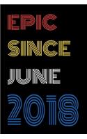 Epic Since June 2018 Notebook Birthday Gift For Women/Men/Boss/Coworkers/Colleagues/Students/Friends.