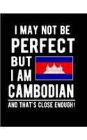 I May Not Be Perfect But I Am Cambodian And That's Close Enough!: Funny Notebook 100 Pages 8.5x11 Notebook Cambodian Family Heritage Cambodia Gifts