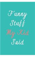 Funny Stuff My Kid Said Journal