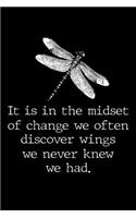 It is in the midset of change we often discover wings we never knew we had