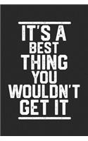 It's a Best Thing You Wouldn't Get It
