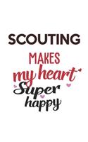 Scouting Makes My Heart Super Happy Scouting Lovers Scouting Obsessed Notebook A beautiful