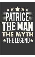 Patrice The Man The Myth The Legend: Notebook Journal (120 Dot Grid Pages, Softcover, 6x9) Personalized Customized Gift For Someones Name is Patrice
