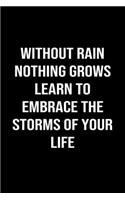 Without Rain Nothing Grows Learn To Embrace The Storms Of Your Life: A softcover blank lined journal to jot down ideas, memories, goals, and anything else that comes to mind.
