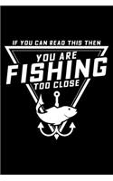 If you can read this then you are fishing too close