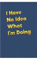 I Have No Idea What I'm Doing