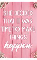She Decided That It Was Time To Make Things Happen