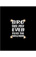 Bro Did You Even Read The Directions