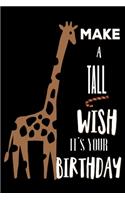 Make A Tall Wish It's Your Birthday: Giraffe Lovers Gifts: Cute Blank lined Journal Notebook to Write in for him or her