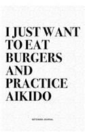 I Just Want To Eat Burgers And Practice Aikido