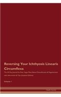 Reversing Your Ichthyosis Linearis Circumflexa: The 30 Day Journal for Raw Vegan Plant-Based Detoxification & Regeneration with Information & Tips (Updated Edition) Volume 1
