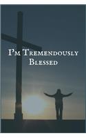 I'm Tremendously Blessed