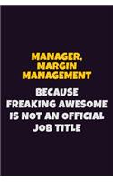 Manager, Margin Management, Because Freaking Awesome Is Not An Official Job Title: 6X9 Career Pride Notebook Unlined 120 pages Writing Journal