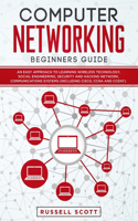 Computer Networking Beginners Guide: An Easy Approach to Learning Wireless Technology, Social Engineering, Security and Hacking Network, Communications Systems (Including CISCO, CCNA an
