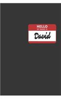 Hello My Name Is David Notebook: Lined Journal, 120 Pages, 6 x 9, Affordable Name Tag Gift For Friendly People Journal Matte Finish