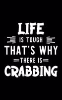 Life Is Tough That's Why There Is Crabbing
