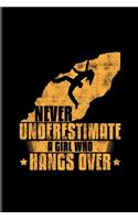 Never Underestimate A Girl Who Hangs Over: Girls Rock Climbing Undated Planner - Weekly & Monthly No Year Pocket Calendar - Medium 6x9 Softcover - For Bouldering & Mountains Fan Fans
