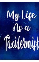 My Life as a Taxidermist: The perfect gift for the professional in your life - Funny 119 page lined journal!