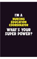 I'M A Nursing education coordinator, What's Your Super Power?: 6X9 120 pages Career Notebook Unlined Writing Journal