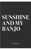 Sunshine And My Banjo: A 6x9 Inch Diary Notebook Journal With A Bold Text Font Slogan On A Matte Cover and 120 Blank Lined Pages Makes A Great Alternative To A Card