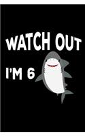 Watch Out I'm 6: Funny Cute Shark 6th Birthday Gift Notebook