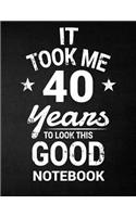 It Took Me 40 Years To Look This Good Notebook