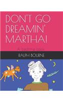 Don't Go Dreamin' Martha!