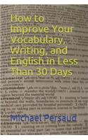 How to Improve Your Vocabulary, Writing, and English in Less Than 30 Days