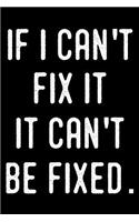 If I Can't Fix It It Can't Be Fixed.