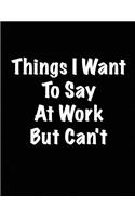 Things I Want to Say at Work But Can't